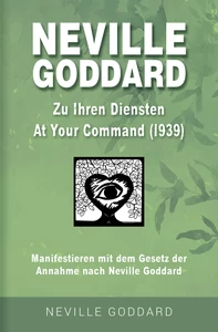 Titel: Neville Goddard - Zu Ihren Diensten (At Your Command 1939)