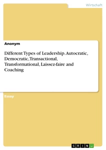 Titel: Different Types of Leadership. Autocratic, Democratic, Transactional, Transformational, Laissez-faire and Coaching