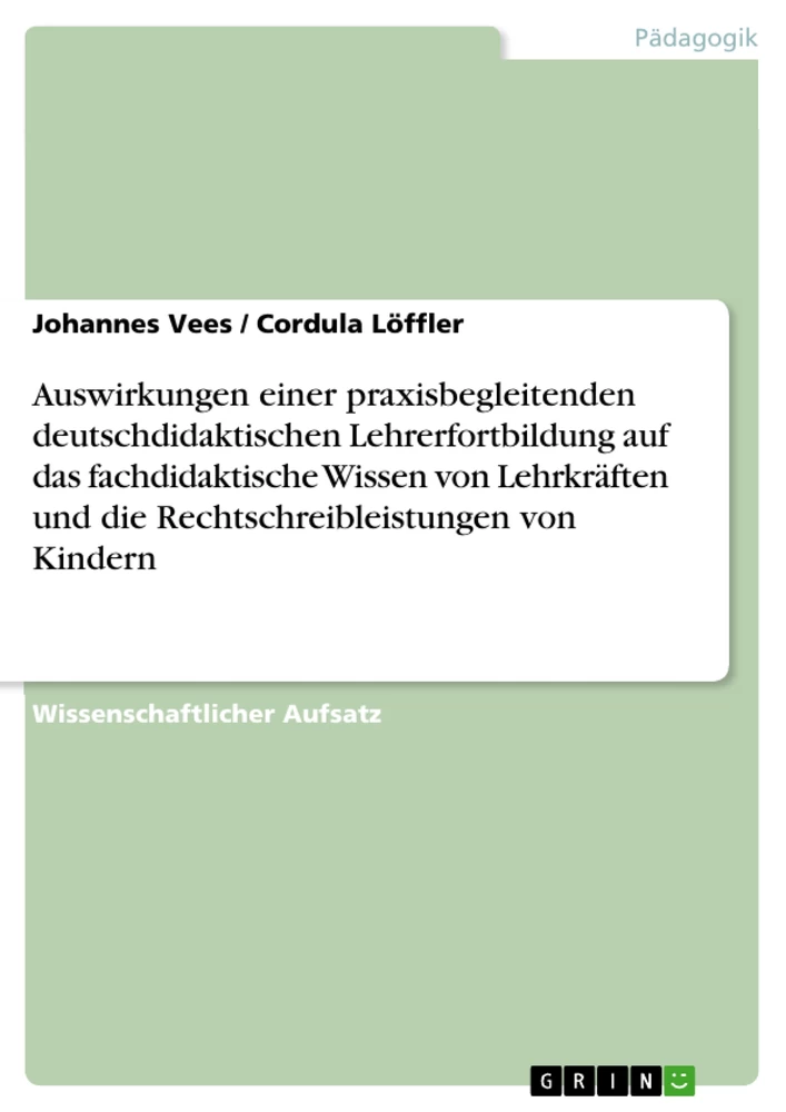 Título: Auswirkungen einer praxisbegleitenden deutschdidaktischen Lehrerfortbildung auf das fachdidaktische Wissen von Lehrkräften und die Rechtschreibleistungen von Kindern