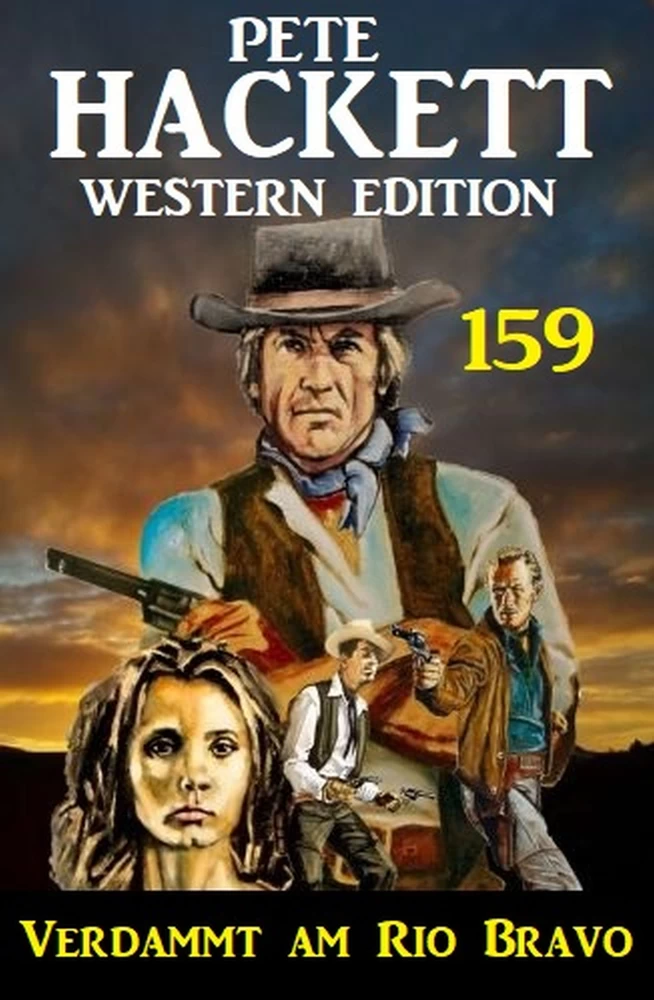 Titel: Verdammt am Rio Bravo: Pete Hackett Western Edition 159