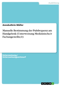 Titel: Manuelle Bestimmung der Pulsfrequenz am Handgelenk (Unterweisung Medizinische/r Fachangestellte/r)