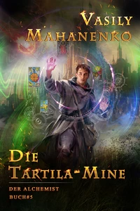 Titel: Die Tartila-Mine (Der Alchemist Buch #5): LitRPG-Serie