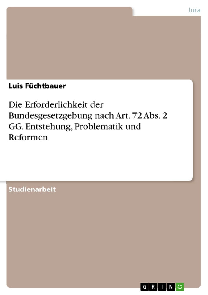 Título: Die Erforderlichkeit der Bundesgesetzgebung nach Art. 72 Abs. 2 GG. Entstehung, Problematik und Reformen