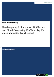 Titel: Handlungsempfehlungen zur Einführung von Cloud Computing. Ein Vorschlag für einen konkreten Projektablauf