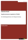 Titel: Implementation regulativer Politik