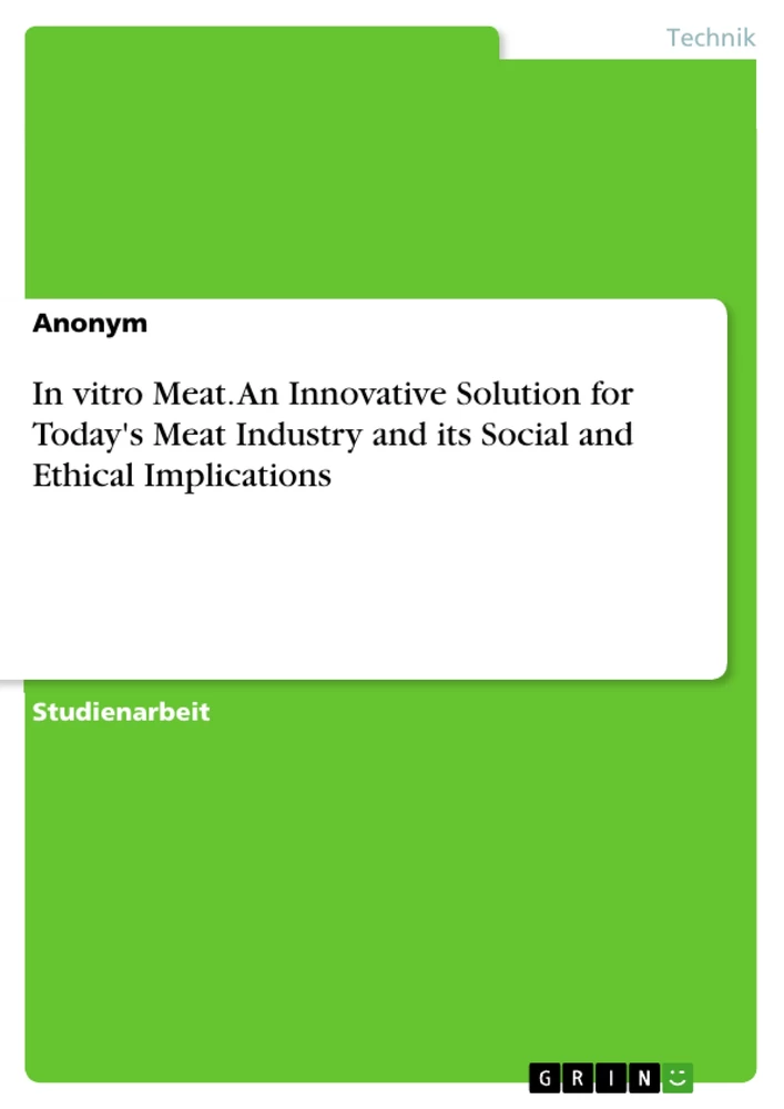 Titel: In vitro Meat. An Innovative Solution for Today's Meat Industry and its Social and Ethical Implications