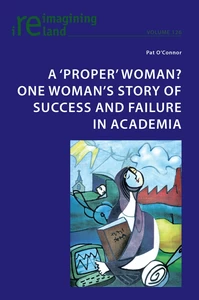 Title: A ‘proper’ woman? One woman’s story of success and failure in academia