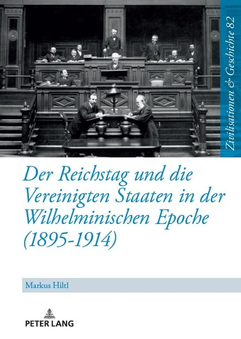 Titel: Der Reichstag und die Vereinigten Staaten in der Wilhelminischen Epoche (1895-1914)