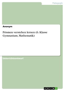 Titre: Prismen verstehen lernen (6. Klasse Gymnasium, Mathematik)