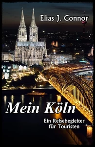 Titel: Mein Köln - Ein Reisebegleiter für Touristen