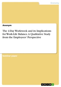 Title: The 4-Day Workweek and its Implications for Work-Life Balance. A Qualitative Study from the Employees' Perspective