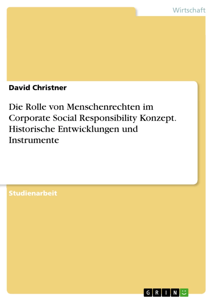 Titel: Die Rolle von Menschenrechten im Corporate Social Responsibility Konzept. Historische Entwicklungen und Instrumente