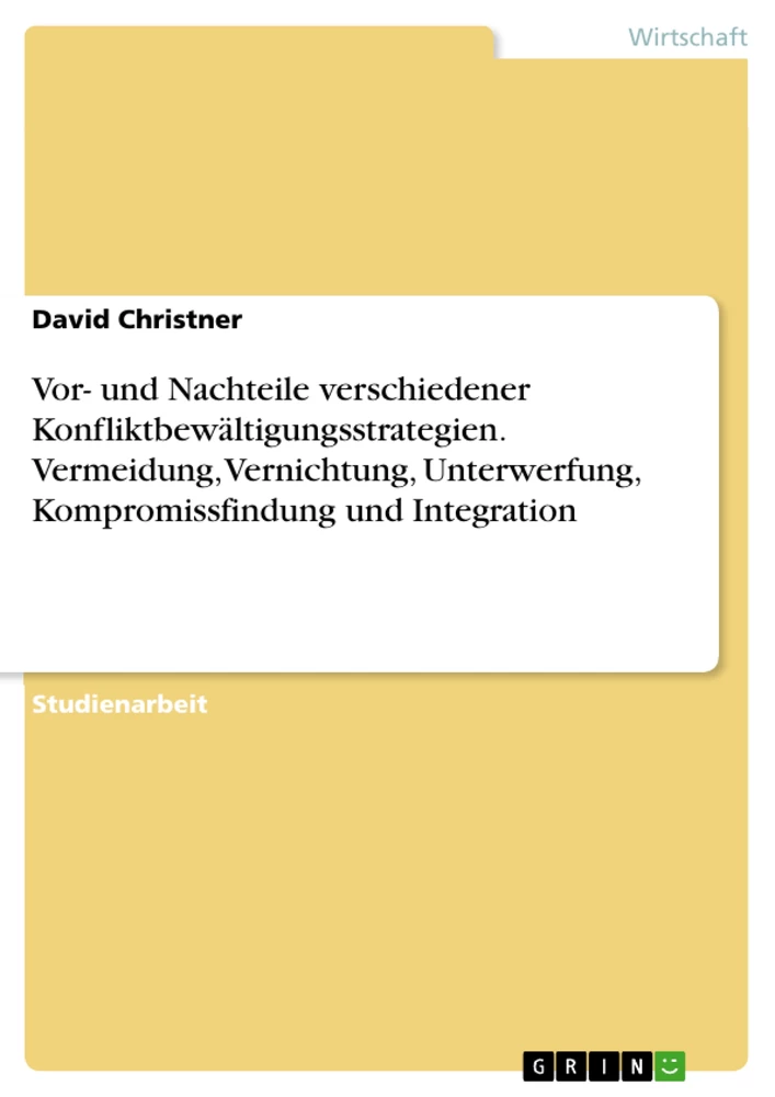 Title: Vor- und Nachteile verschiedener Konfliktbewältigungsstrategien. Vermeidung, Vernichtung, Unterwerfung, Kompromissfindung und Integration