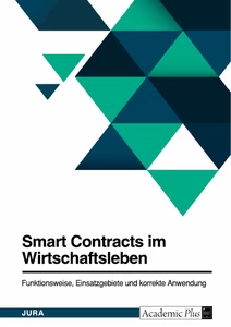 Título: Smart Contracts im Wirtschaftsleben. Funktionsweise, Einsatzgebiete und korrekte Anwendung