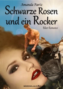 Titel: Schwarze Rosen und ein Rocker: Eine Biker-Romance