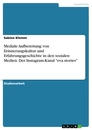Title: Mediale Aufbereitung von Erinnerungskultur und Erfahrungsgeschichte in den sozialen Medien. Der Instagram-Kanal "eva.stories"