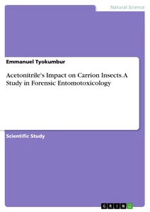 Title: Acetonitrile's Impact on Carrion Insects. A Study in Forensic Entomotoxicology