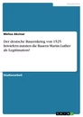 Titre: Der deutsche Bauernkrieg von 1525. Inwiefern nutzten die Bauern Martin Luther als Legitimation?