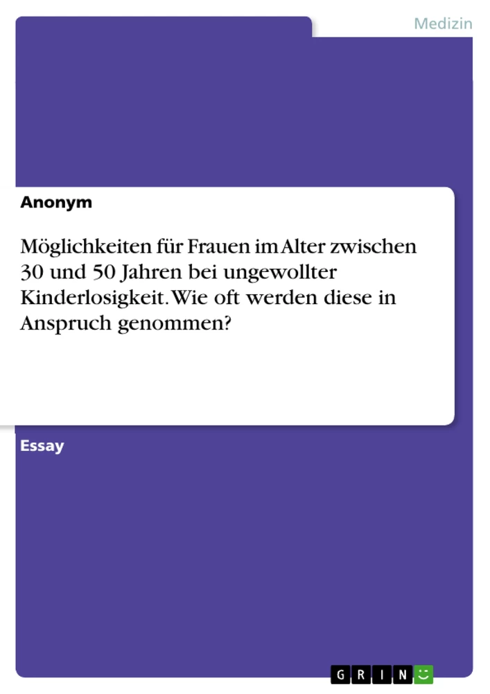 Título: Möglichkeiten für Frauen im Alter zwischen 30 und 50 Jahren bei ungewollter Kinderlosigkeit. Wie oft werden diese in Anspruch genommen?