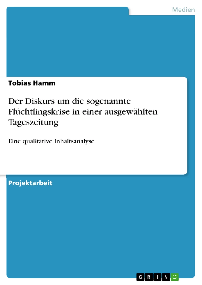 Titel: Der Diskurs um die sogenannte Flüchtlingskrise in einer ausgewählten Tageszeitung