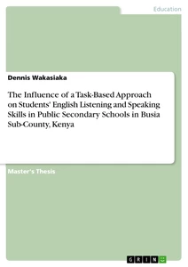 Title: The Influence of a Task-Based Approach on Students' English Listening and Speaking Skills in Public Secondary Schools in Busia Sub-County, Kenya