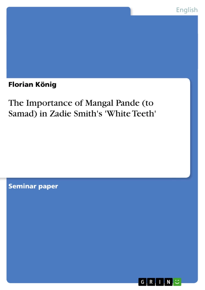 Titel: The Importance of Mangal Pande (to Samad) in  Zadie Smith's 'White Teeth'
