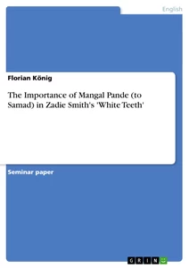 Title: The Importance of Mangal Pande (to Samad) in  Zadie Smith's 'White Teeth'
