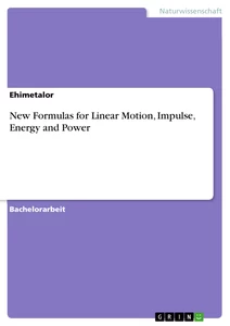 Title: New Formulas for Linear Motion, Impulse, Energy and Power