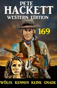 Titel: Wölfe kennen keine Gnade: Pete Hackett Western Edition 169
