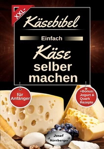 Titel: Käsebibel XXL - Einfach Käse selber machen für Anfänger