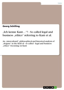 Titel: „Ich kenne Kant…“? - So called legal and business „ethics“ referring to Kant et al. 