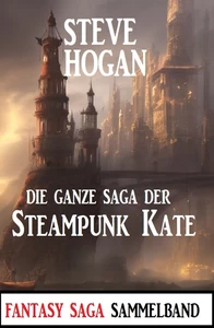 Titel: Die ganze Saga der Steampunk Kate: Sammelband