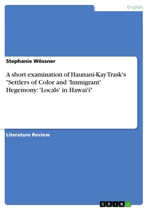 Titel: A short examination of Haunani-Kay Trask's "Settlers of Color and 'Immigrant' Hegemony: 'Locals' in Hawai'i"
