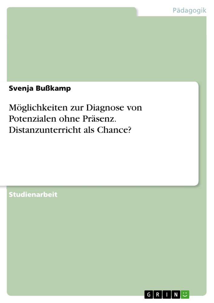 Titel: Möglichkeiten zur Diagnose von Potenzialen ohne Präsenz. Distanzunterricht als Chance?