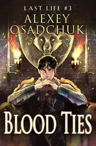 Titel: Blood Ties (Last Life Book #3): A Progression Fantasy Series