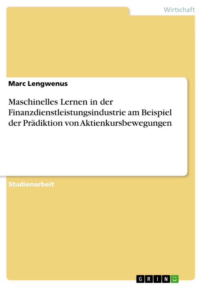 Titre: Maschinelles Lernen in der Finanzdienstleistungsindustrie am Beispiel der Prädiktion von Aktienkursbewegungen