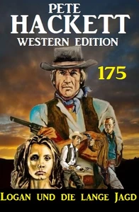 Titel: Logan und die lange Jagd: Pete Hackett Western Edition 175