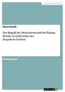 Titre: Der Begriff der Menschenwürde bei Tatjana Hörnle in Anbetracht des Peepshow-Verbots