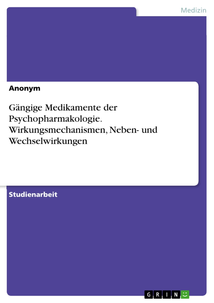 Title: Gängige Medikamente der Psychopharmakologie. Wirkungsmechanismen, Neben- und Wechselwirkungen