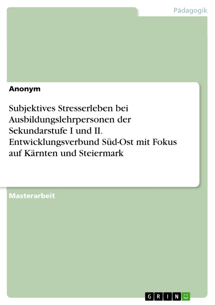 Titel: Subjektives Stresserleben bei Ausbildungslehrpersonen der Sekundarstufe I und II. Entwicklungsverbund Süd-Ost mit Fokus auf Kärnten und Steiermark