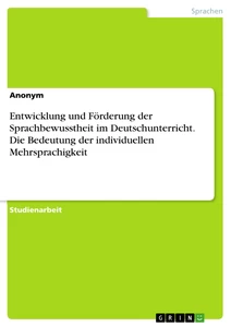 Titel: Entwicklung und Förderung der Sprachbewusstheit im Deutschunterricht. Die Bedeutung der individuellen Mehrsprachigkeit