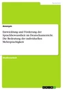 Titel: Entwicklung und Förderung der Sprachbewusstheit im Deutschunterricht. Die Bedeutung der individuellen Mehrsprachigkeit