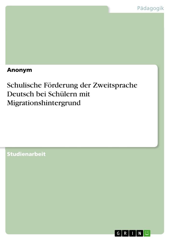 Titel: Schulische Förderung der Zweitsprache Deutsch bei  Schülern mit Migrationshintergrund