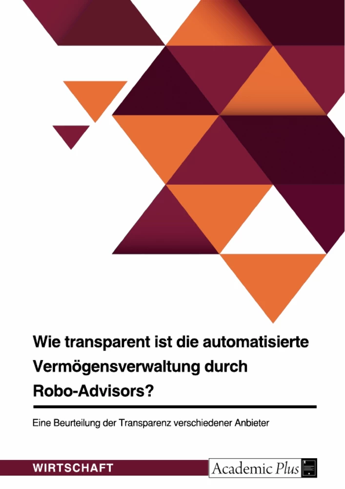Titre: Wie transparent ist die automatisierte Vermögensverwaltung durch Robo-Advisors?