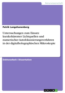 Título: Untersuchungen zum Einsatz kurzkohärenter Lichtquellen und numerischer Autofokussierungsverfahren in der digitalholographischen Mikroskopie