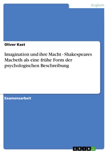 Título: Imagination und ihre Macht - Shakespeares Macbeth als eine frühe Form der psychologischen Beschreibung