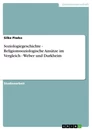Title: Soziologiegeschichte - Religionssoziologische Ansätze im Vergleich - Weber und Durkheim
