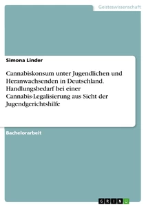 Titre: Cannabiskonsum unter Jugendlichen und Heranwachsenden in Deutschland. Handlungsbedarf bei einer Cannabis-Legalisierung aus Sicht der Jugendgerichtshilfe