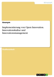 Title: Implementierung von Open Innovation. Innovationskultur und Innovationsmanagement