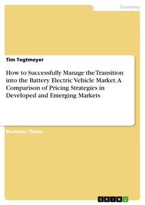 Title: How to Successfully Manage the Transition into the Battery Electric Vehicle Market. A Comparison of Pricing Strategies in Developed and Emerging Markets